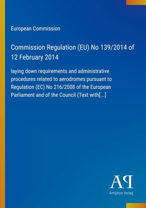 Europäische Kommission, Verordnung (EU) Nr. 139/2014, 12. Feb. 2014, Anforderungen und Verfahren für Flugplätze.