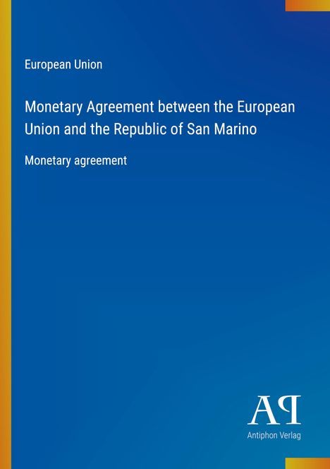 Europäische Union, Monetäres Abkommen mit San Marino. Blaues Cover mit gelbem Randstreifen rechts. Antiphon Verlag Logo.