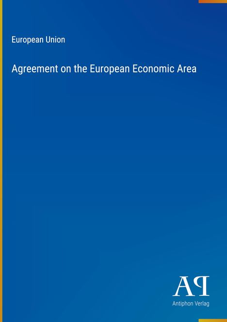 "European Union, Agreement on the European Economic Area. Unten rechts 'Antiphon Verlag' mit einem stilisierten Logo."