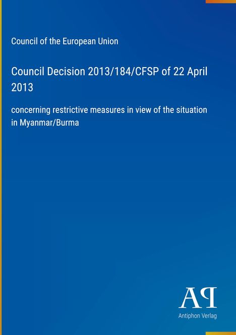 Text: "Council of the European Union, Council Decision 2013/184/CFSP of 22 April 2013, concerning Myanmar/Burma." Unten ein Logo.