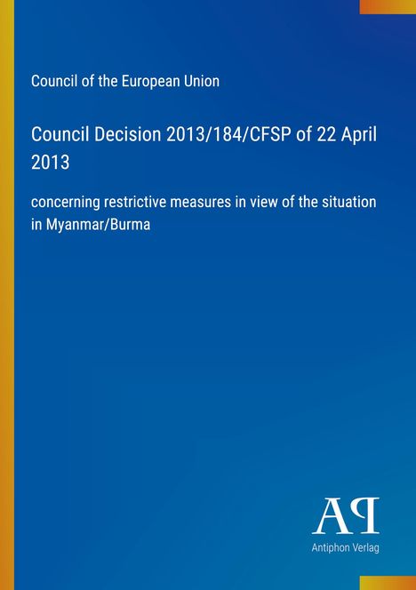 Text: "Council of the European Union, Council Decision 2013/184/CFSP of 22 April 2013, concerning restrictive measures..." Links ein blauer Hintergrund mit gelbem Streifen. Unten ein Logo mit "AR Antiphon Verlag".