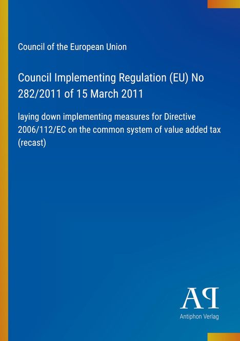 „Rat der Europäischen Union, Durchführungsverordnung (EU) Nr. 282/2011 vom 15. März 2011 zum gemeinsamen Mehrwertsteuersystem.“