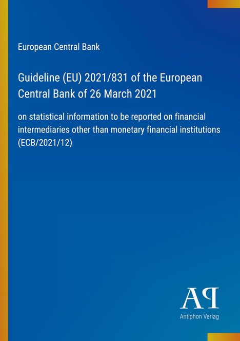 Text: Guideline (EU) 2021/831 ECB, 26 March 2021, financial intermediaries. Blaues Cover, Antiphon Verlag-Logo.