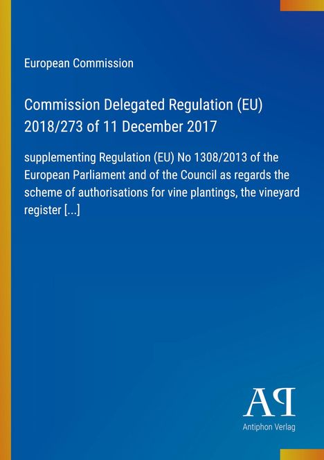 Europäische Kommission, Delegierte Verordnung (EU) 2018/273 vom 11. Dezember 2017, ergänzt Verordnung (EU) Nr. 1308/2013.