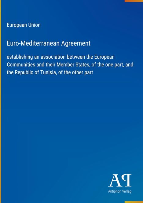 Blaues Cover mit Text: "European Union, Euro-Mediterranean Agreement", Logo, Antiphon Verlag.