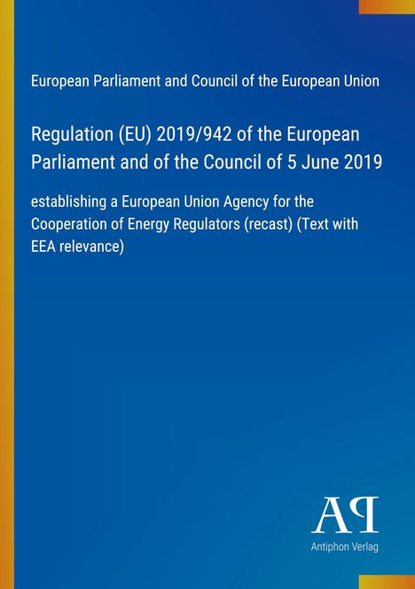 Text zur EU-Verordnung (EU) 2019/942 über eine Agentur zur Zusammenarbeit der Energieregulierungsbehörden.
