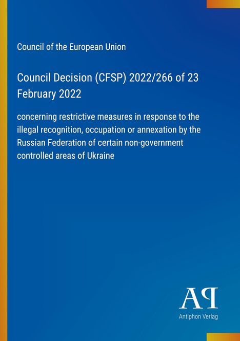 Text: Council of the European Union, Council Decision (CFSP) 2022/266, Maßnahmen gegen die Annexion in der Ukraine. Logo: Antiphon Verlag.