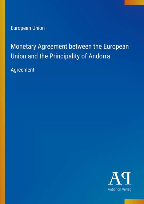 "European Union: Monetary Agreement with Andorra. Blaues Cover, vertikaler Farbverlauf links, Verlagssymbol unten rechts."