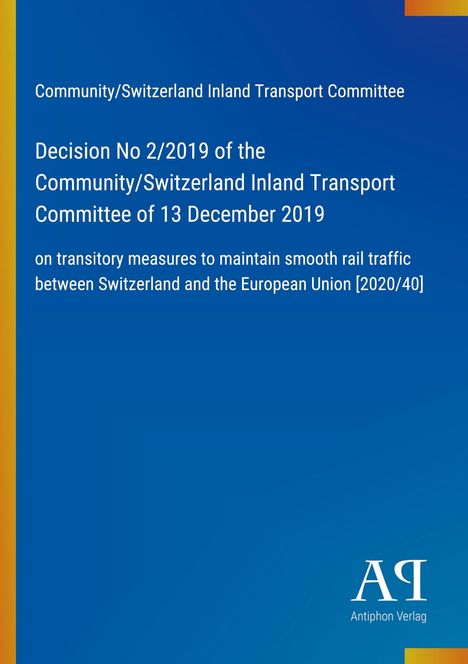 Decision No 2/2019 von 13. Dezember 2019; Maßnahmen für Schienenverkehr EU/Schweiz. Blaues Design, Antiphon Verlag Logo.