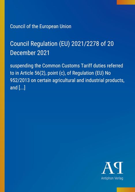 Text: Rat der Europäischen Union, Verordnung (EU) 2021/2278 vom 20. Dezember 2021 über Zolltariferleichterungen auf bestimmte Produkte. Unten rechts ist ein Verlag-Logo.