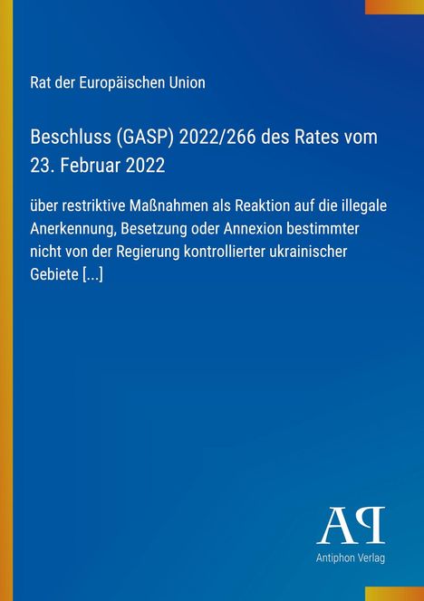 Beschluss (GASP) 2022/266 über Maßnahmen gegen die illegale Annexion ukrainischer Gebiete. Logo von Antiphon Verlag.