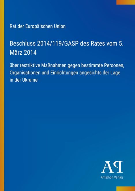 Beschluss 2014/119/GASP des Rates vom 5. März 2014 über Maßnahmen zur Ukraine. Blaues Design, Antiphon Verlag Logo.