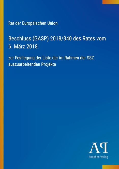 Rat der Europäischen Union, Beschluss (GASP) 2018/340, 6. März 2018, SSZ Projekte, blaues Design, Antiphon Verlag Logo.