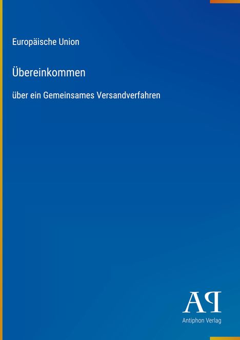 Europäische Union Übereinkommen über ein Gemeinsames Versandverfahren. Blaues Cover mit Verlag "Antiphon Verlag".