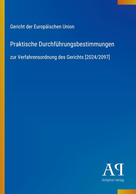 Text: Gericht der Europäischen Union, Praktische Durchführungsbestimmungen, zur Verfahrensordnung. Blau, schlichtes Design.