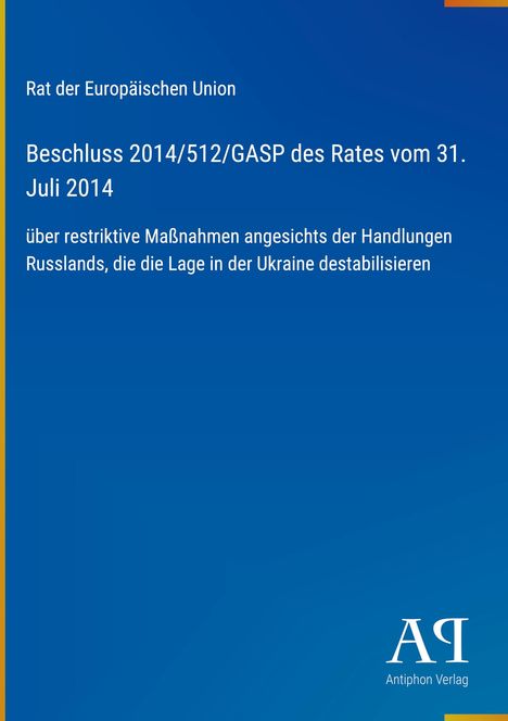 Rat der Europäischen Union: Beschluss 2014/512/GASP vom 31. Juli 2014 zu Maßnahmen gegen Russland. Unten rechts ein Logo.