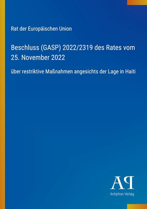 Text besagt: Beschluss (GASP) 2022/2319 des Rates vom 25. November 2022 zu Maßnahmen in Haiti. Blaues Design, kleines Logo.