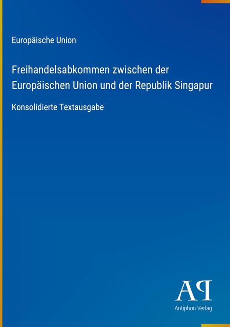 Text mittig oben: "Europäische Union. Freihandelsabkommen zwischen der Europäischen Union und der Republik Singapur."