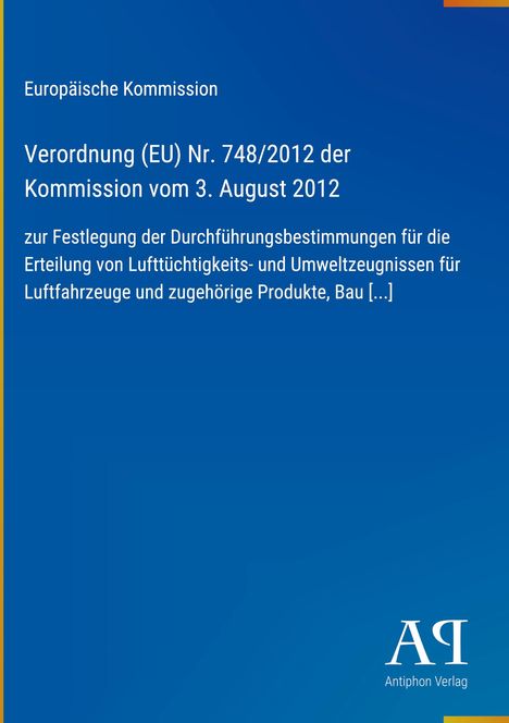 "Verordnung (EU) Nr. 748/2012 vom 3. August 2012. Europäische Kommission. Blau. 'AR Antiphon Verlag' unten."