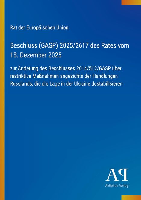 Titel: Rat der Europäischen Union; Beschluss (GASP) 2025/2617; Thema: Ukraine, Russland; Logo unten rechts: Antiphon Verlag.