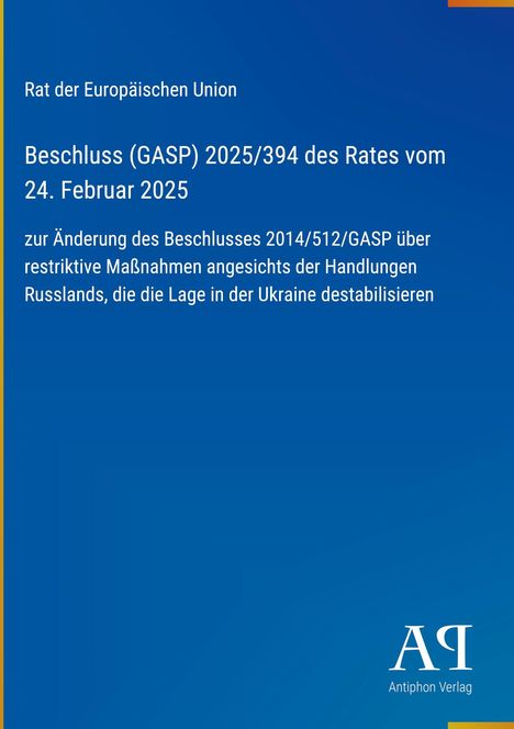Text: Rat der Europäischen Union, Beschluss (GASP) 2025/394 vom 24. Februar 2025. Hintergrund in Blau. Logo: Antiphon Verlag.