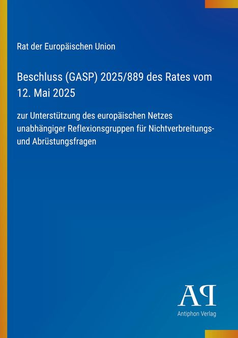 "Rat der Europäischen Union, Beschluss (GASP) 2025/889 des Rates vom 12. Mai 2025, Antiphon Verlag Logo. Blauer Hintergrund."