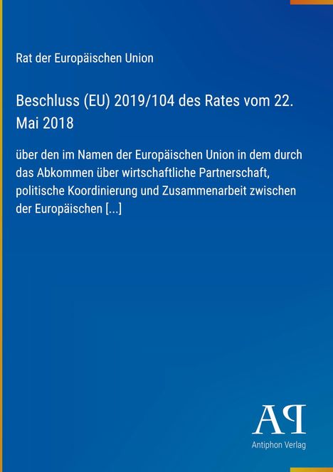 "Rat der Europäischen Union. Beschluss (EU) 2019/104 des Rates vom 22. Mai 2018." Oben und rechts ist das Logo des Antiphon Verlags.