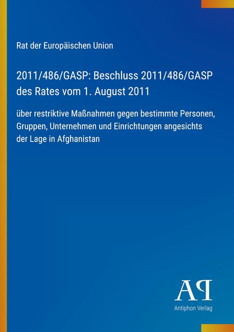 Text: "Rat der Europäischen Union, Beschluss 2011/486/GASP, 1. August 2011, Maßnahmen gegen Personen in Afghanistan." Rechts unten Logo mit "AA".