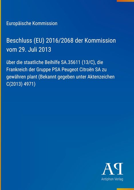 Europäische Kommission, Entscheidung zur Beihilfe für PSA Gruppe, Beschluss (EU) 2016/2068, 29. Juli 2013.