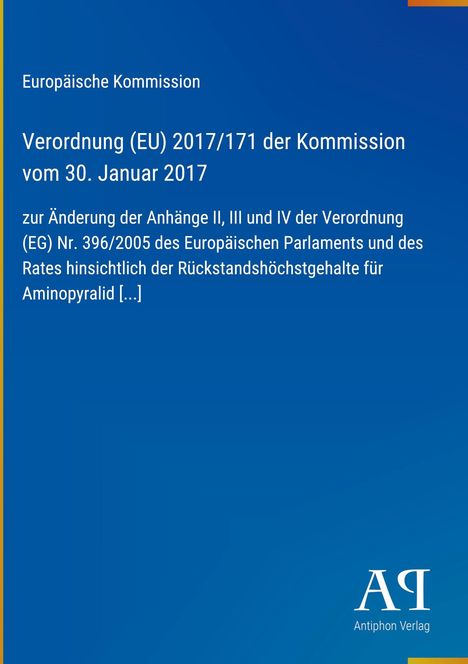 "Verordnung (EU) 2017/171 der Kommission, Änderungen der Anhänge zur Verordnung (EG) Nr. 396/2005. Logo: Antiphon Verlag."
