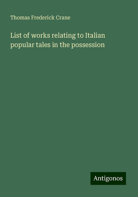 Thomas Frederick Crane: List of works relating to Italian popular tales in the possession, Buch