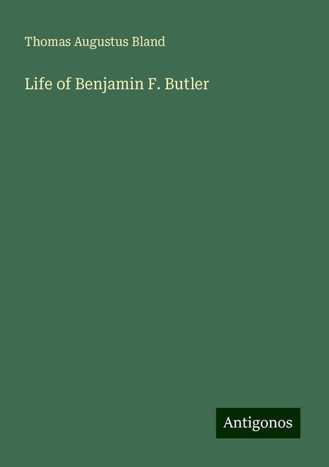 Thomas Augustus Bland: Life of Benjamin F. Butler, Buch