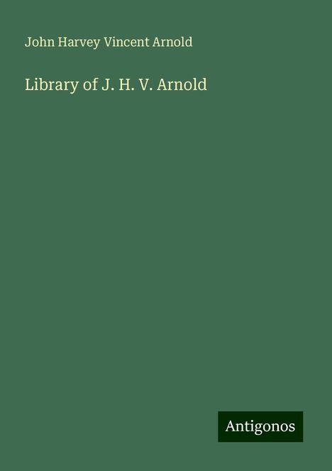 John Harvey Vincent Arnold: Library of J. H. V. Arnold, Buch