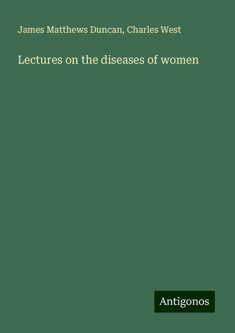 James Matthews Duncan: Lectures on the diseases of women, Buch