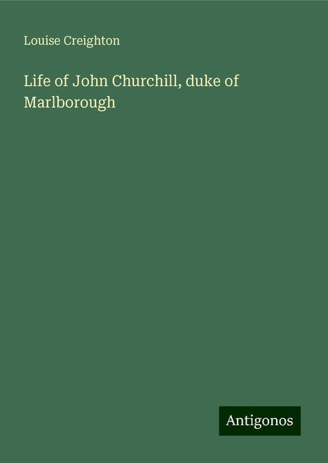 Louise Creighton: Life of John Churchill, duke of Marlborough, Buch