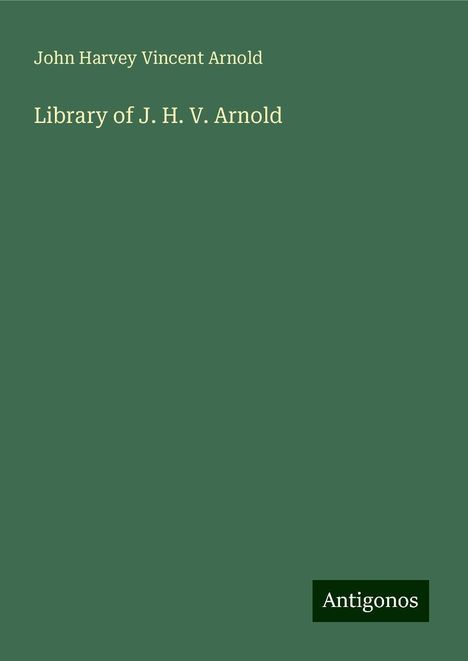 John Harvey Vincent Arnold: Library of J. H. V. Arnold, Buch