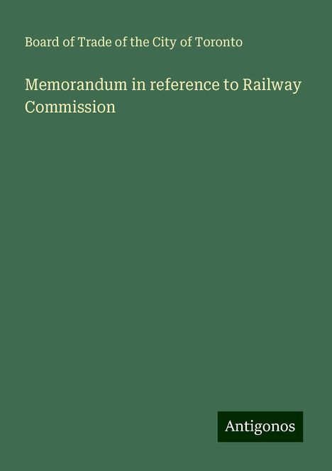 Board of Trade of the City of Toronto: Memorandum in reference to Railway Commission, Buch