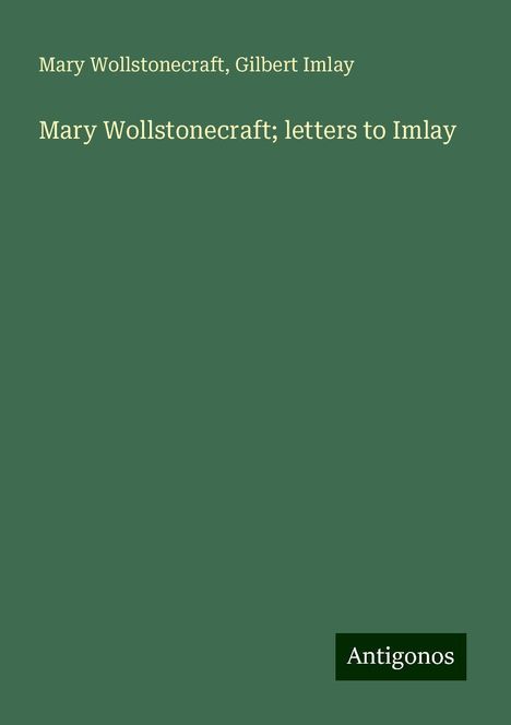 Mary Wollstonecraft: Mary Wollstonecraft; letters to Imlay, Buch