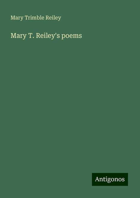 Mary Trimble Reiley: Mary T. Reiley's poems, Buch