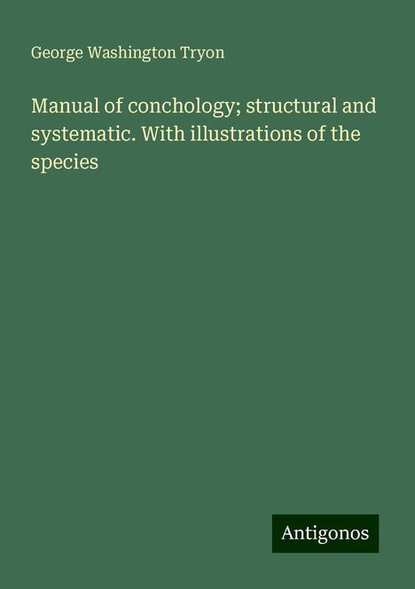 George Washington Tryon: Manual of conchology; structural and systematic. With illustrations of the species, Buch