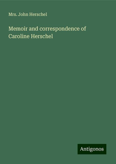 John Herschel: Memoir and correspondence of Caroline Herschel, Buch