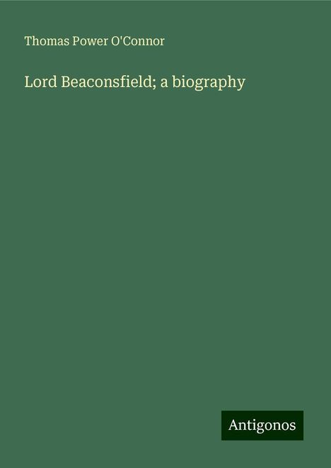 Thomas Power O'Connor: Lord Beaconsfield; a biography, Buch