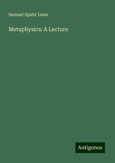 Samuel Spahr Laws: Metaphysics: A Lecture, Buch