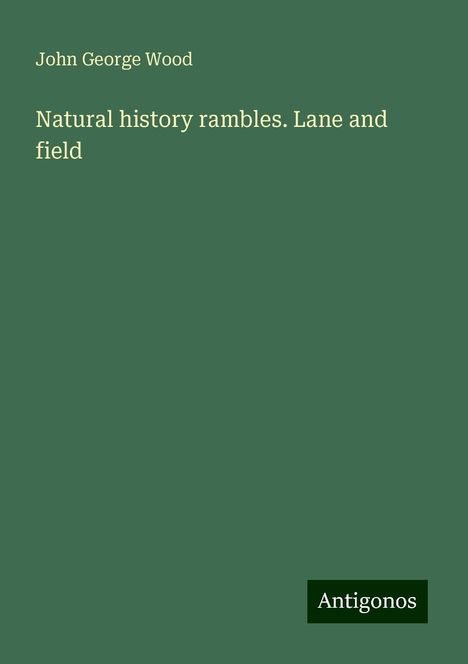 John George Wood: Natural history rambles. Lane and field, Buch