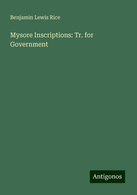 Benjamin Lewis Rice: Mysore Inscriptions: Tr. for Government, Buch