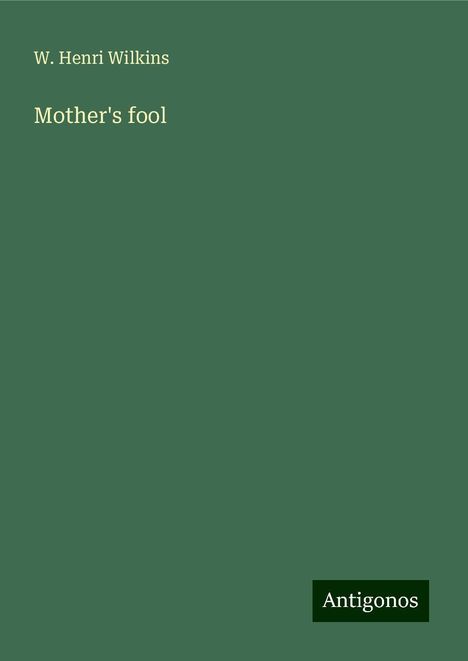 W. Henri Wilkins: Mother's fool, Buch