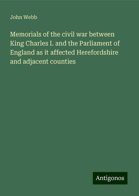 John Webb: Memorials of the civil war between King Charles I. and the Parliament of England as it affected Herefordshire and adjacent counties, Buch