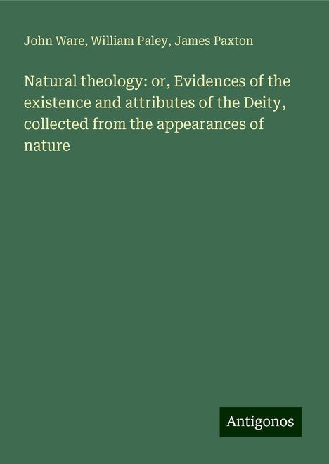 John Ware: Natural theology: or, Evidences of the existence and attributes of the Deity, collected from the appearances of nature, Buch