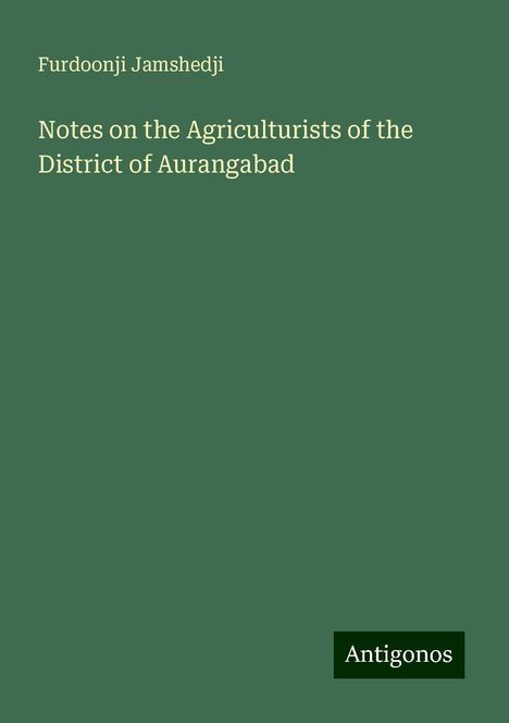 Furdoonji Jamshedji: Notes on the Agriculturists of the District of Aurangabad, Buch