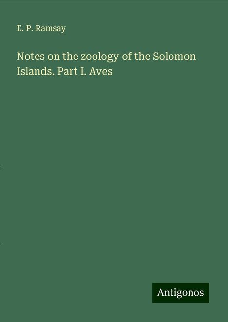 E. P. Ramsay: Notes on the zoology of the Solomon Islands. Part I. Aves, Buch